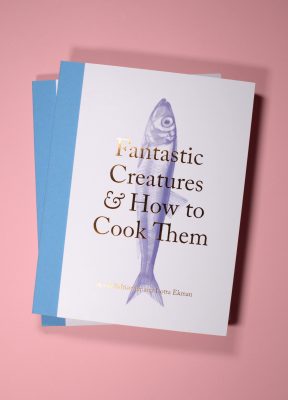 ‘Fantastic Creatures & How to Cook Them’ cookbook by Arvid Baltiswiler and Lotta Ekman